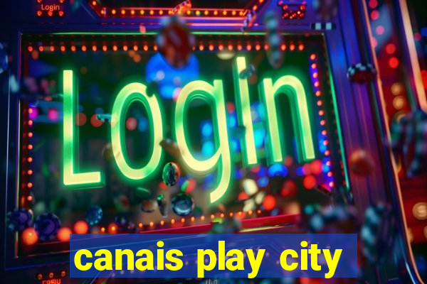 canais play city